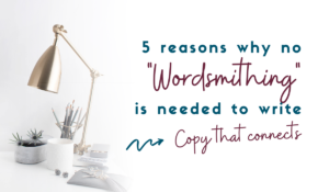 Blog image that says "5 reasons why no wordsmithing is needed to write copy that connects"