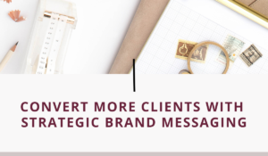 Blog header with the words "convert more clients with strategic brand messaging"